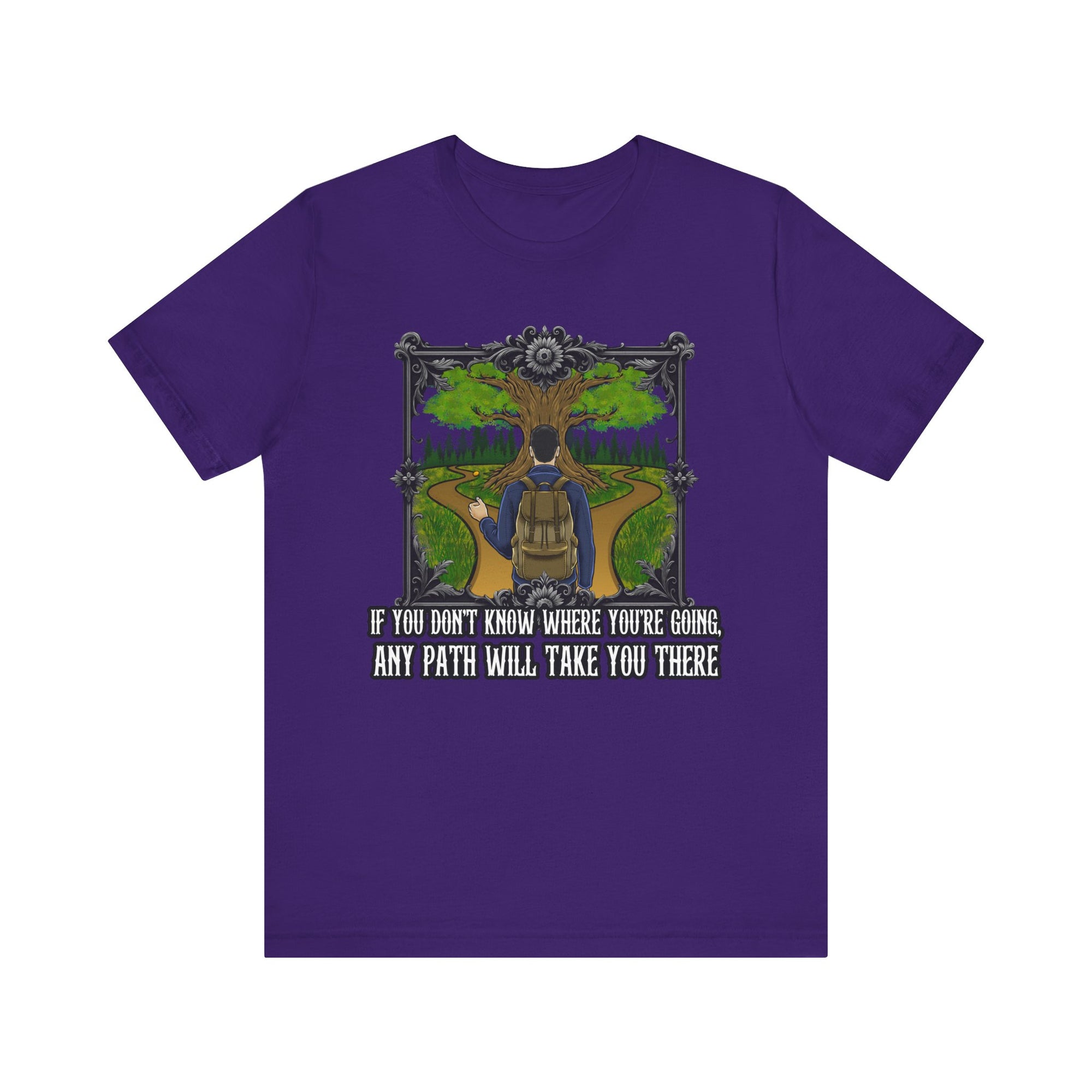If you don’t know where you’re going, any path will take you there. | Deluxe Tee