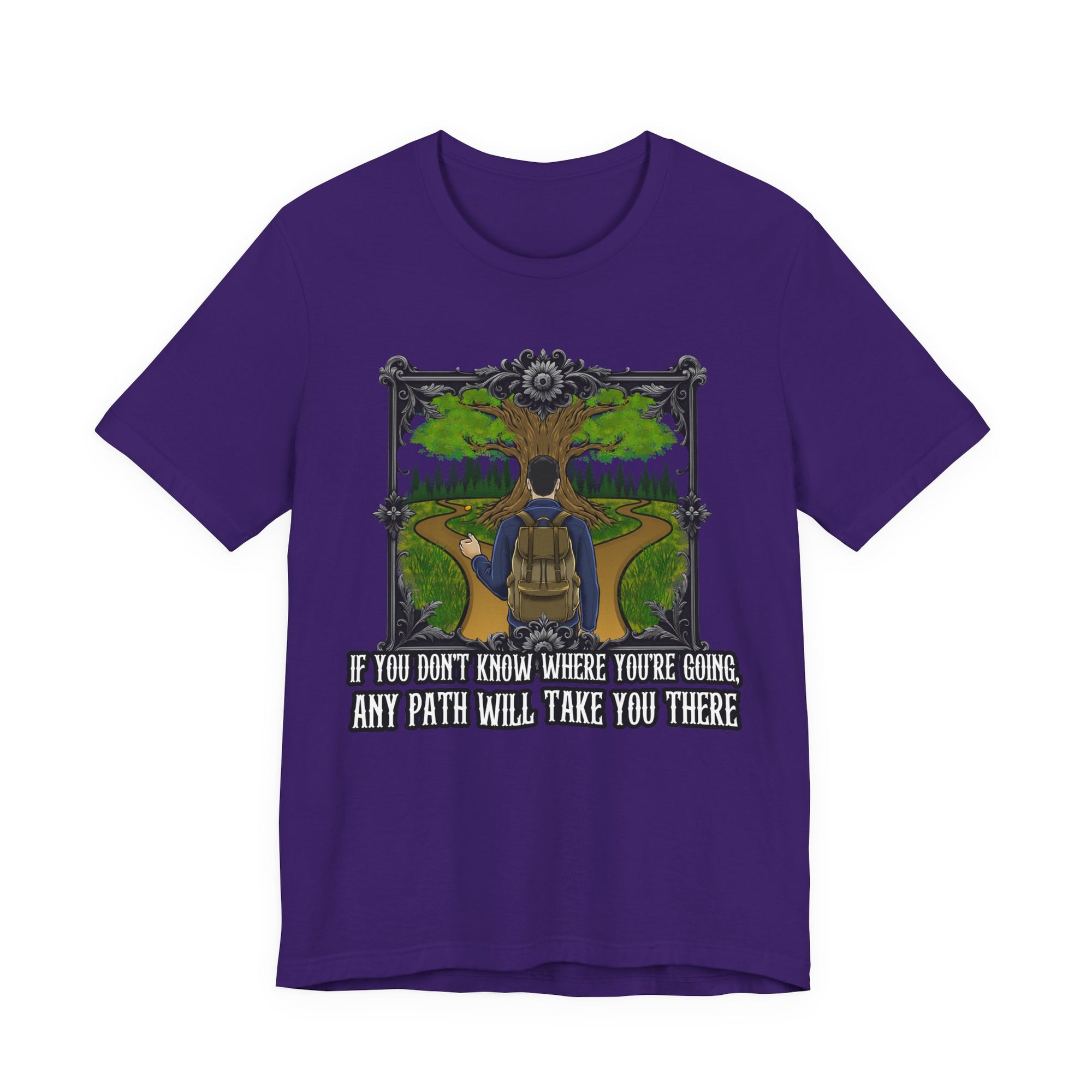 If you don’t know where you’re going, any path will take you there. | Deluxe Tee