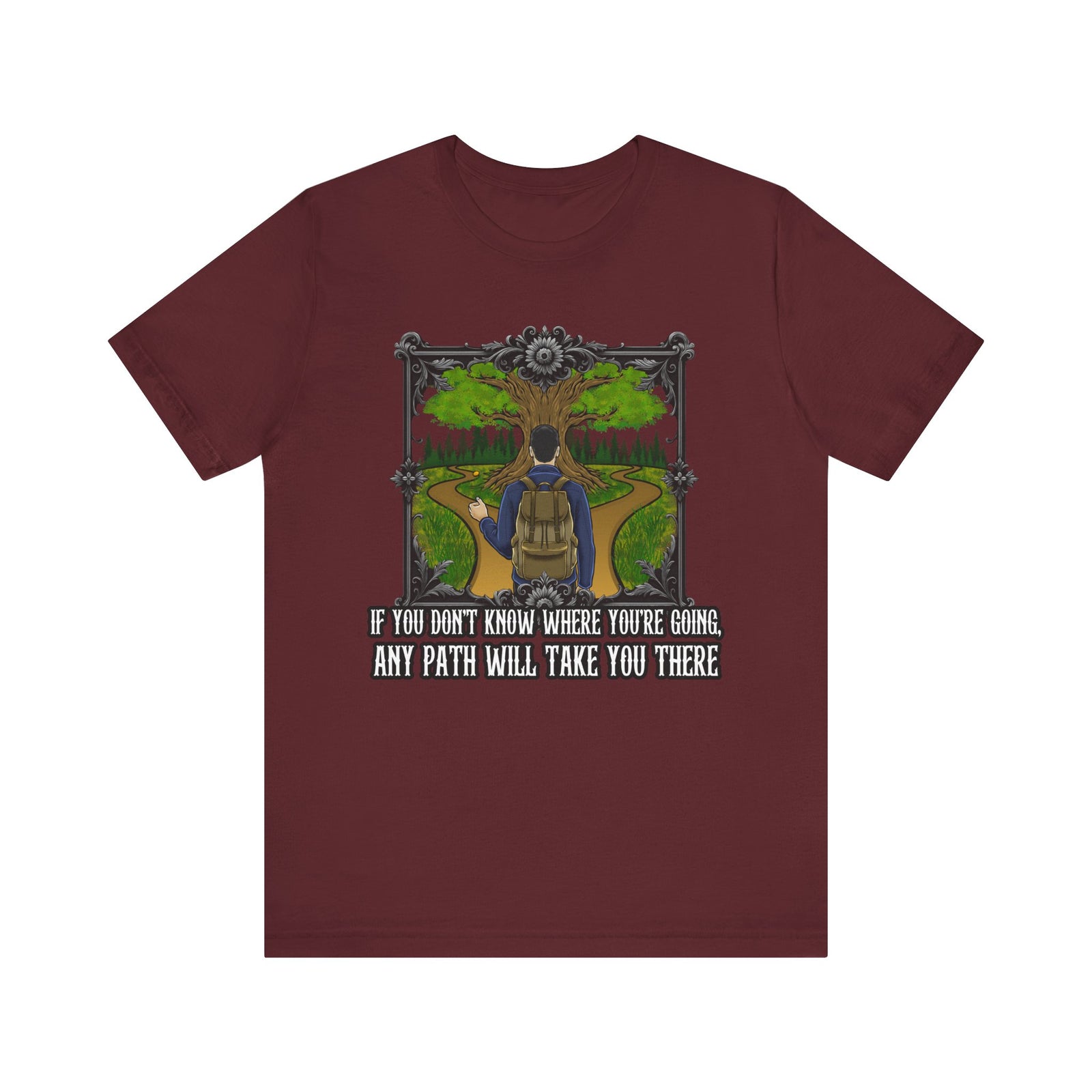 If you don’t know where you’re going, any path will take you there. | Deluxe Tee